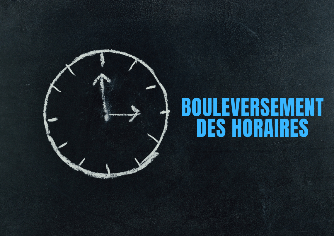 Bouleversement des horaires